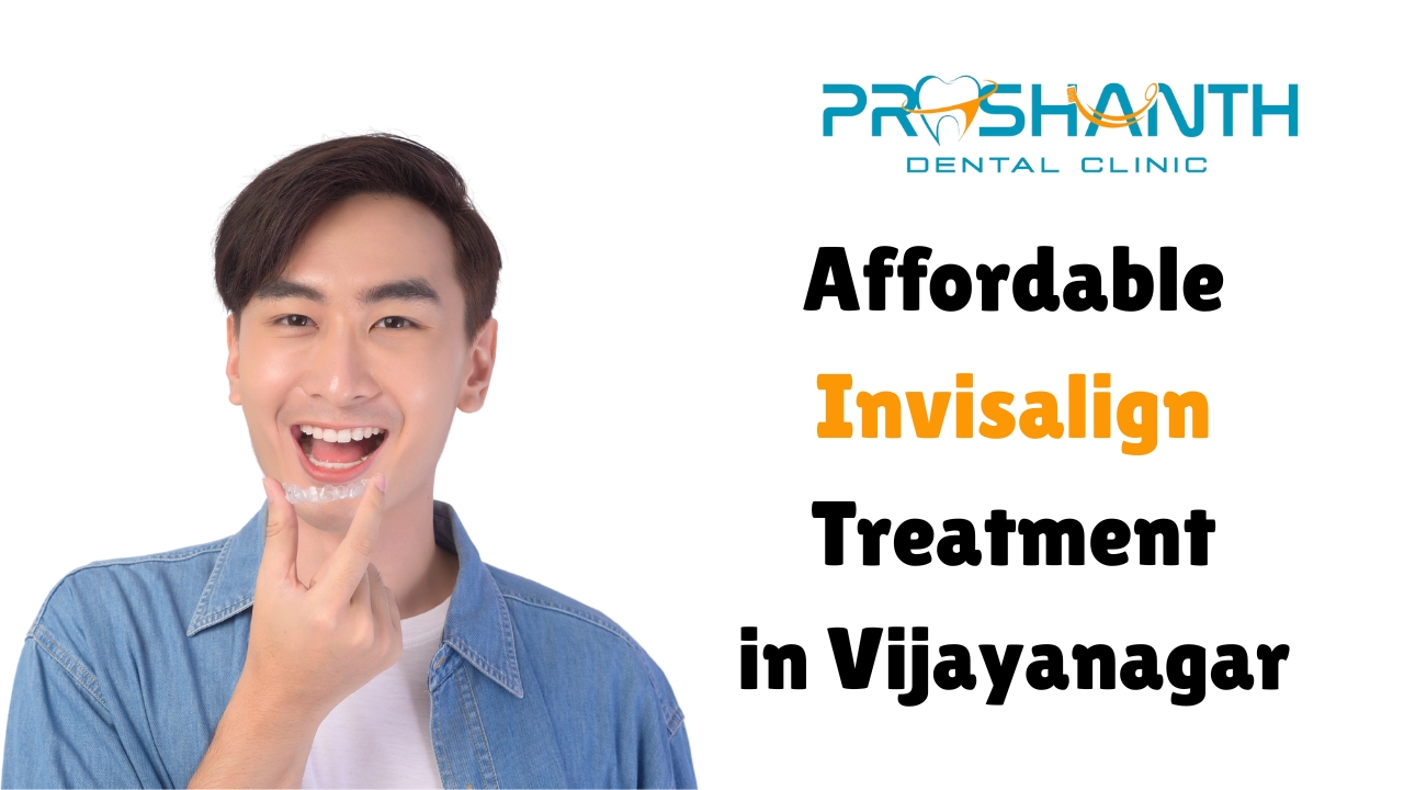 Affordable Invisalign Treatment in Vijayanagar – Transparent Pricing at Prashanth Dental