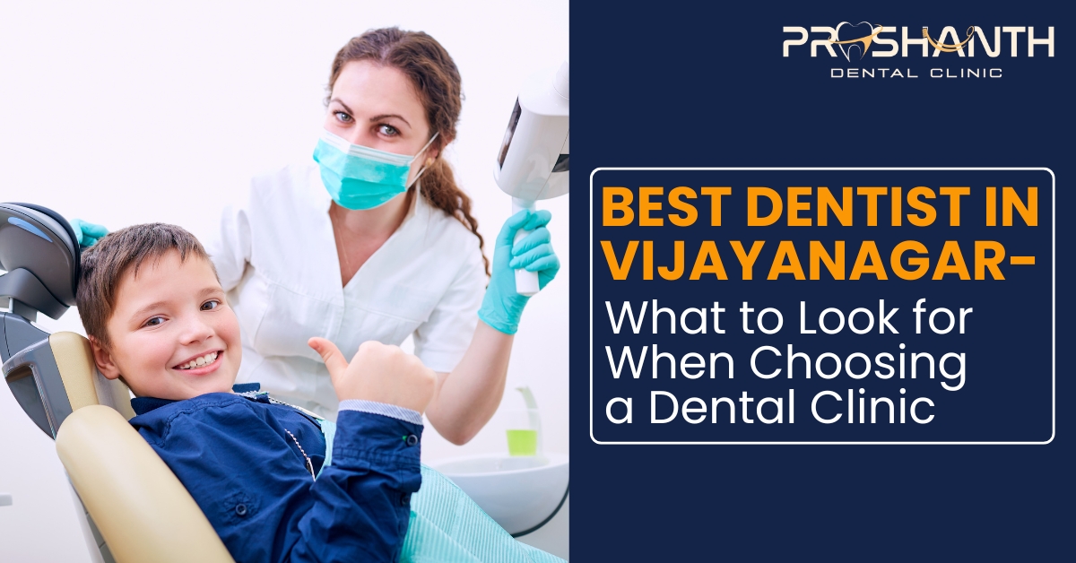Best Dentist in Vijayanagar | Choosing the Right Dental Clinic – Prashanth Dental Clinic