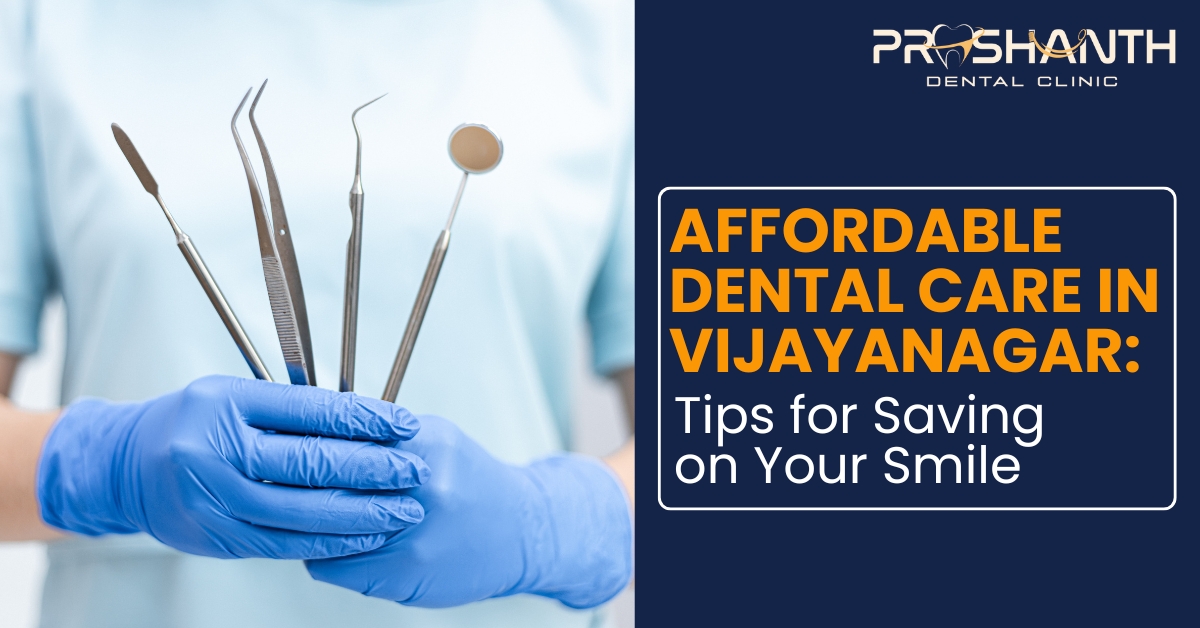 Affordable Dental Care in Vijayanagar: Tips for Saving on Your Smile | Prashanth Dental Clinic