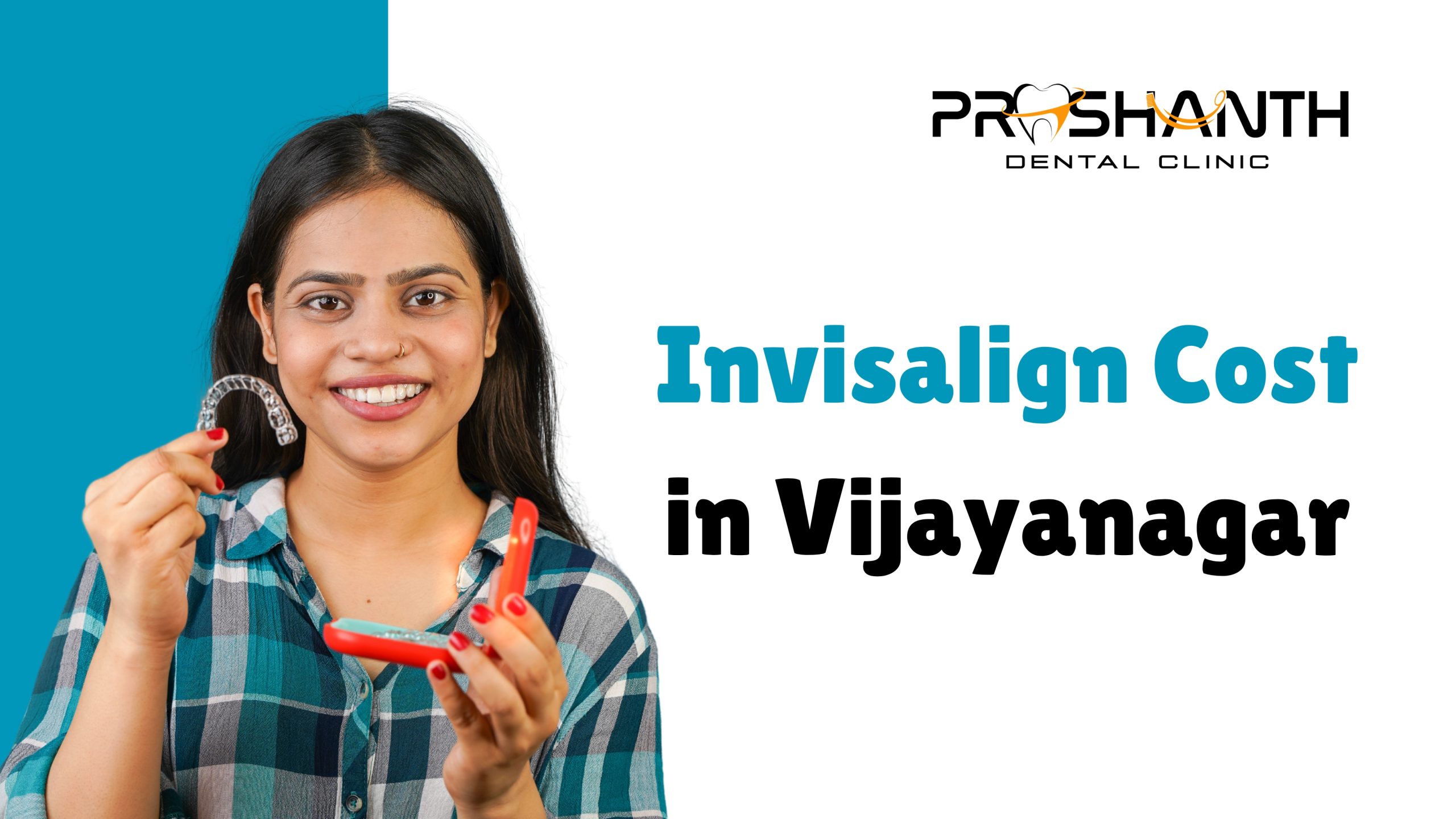 Invisalign Cost in Vijayanagar, Bangalore | Complete Price Guide – Prashanth Dental Clinic
