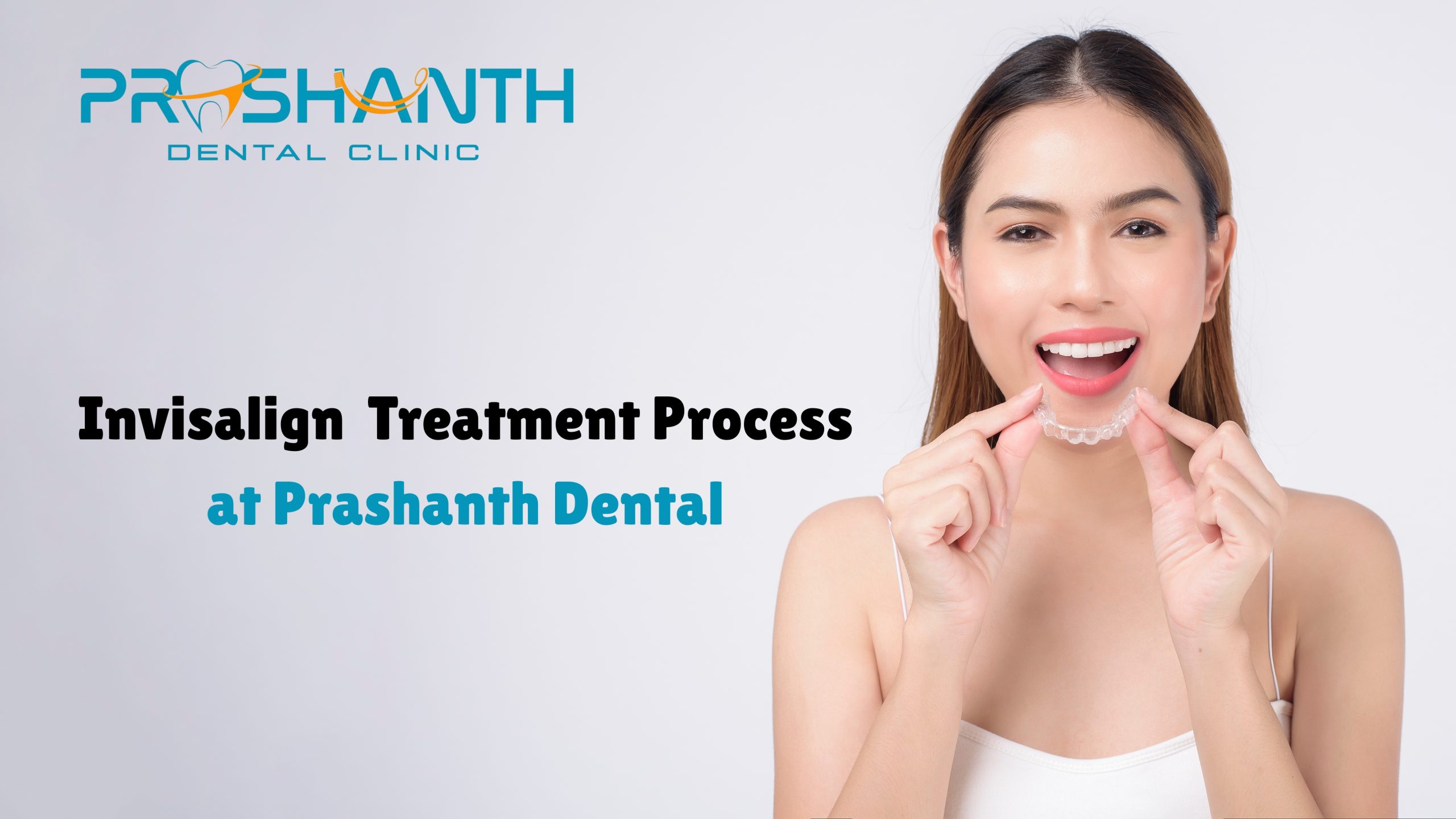 Step-by-Step Invisalign Treatment Process at Prashanth Dental, Vijayanagar | Clear Aligners in Bangalore